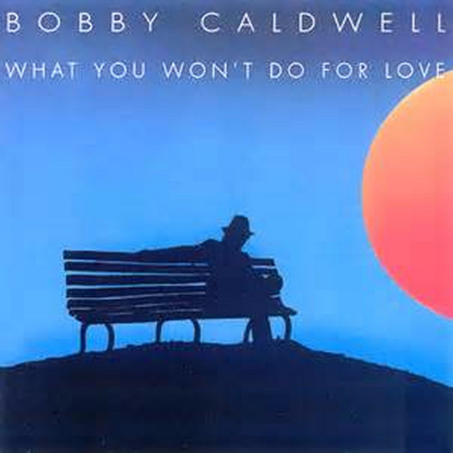 What You Won't Do For Love Bobby Caldwell